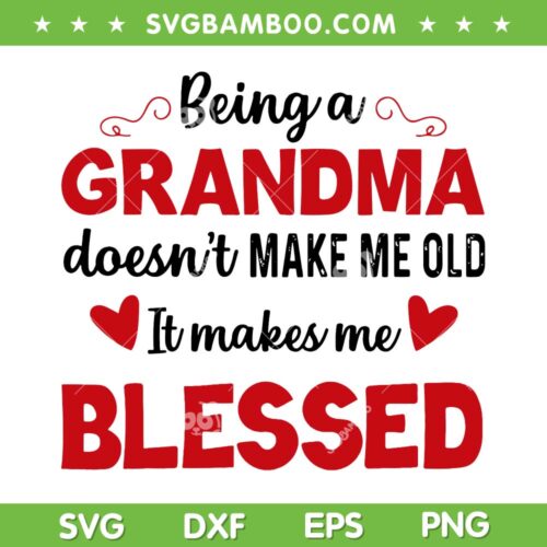 Being A Grandma Doesn't Make Me Old SVG PNG, It Makes Me Blessed SVG, Grandmother DXF SVG PNG EPS
