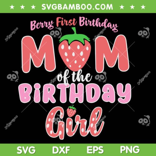 Berry First Birthday Mom Of Birthday Girl SVG PNG, Cartoon Berry 1st Birthday SVG, Strawberry Mom DXF SVG PNG EPS