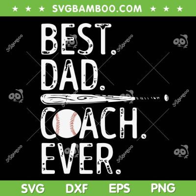 Best Dad Coach Ever SVG PNG, Baseball Dad Fathers Day SVG, Coach Father DXF SVG PNG EPS