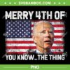 Biden Merry 4th Of You Know The Thing PNG, Biden Meme 4th Of July PNG, Funny Joe Biden PNG Biden Merry 4th Of You Know The Thing PNG, Biden Meme 4th Of July PNG, Funny Joe Biden PNG
