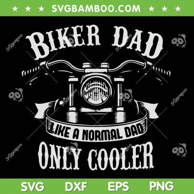 Biker Dad Like A Normal Dad Only Cooler SVG PNG, Biker Dad Only Cooler SVG, Dad Motorcycle DXF SVG PNG EPS