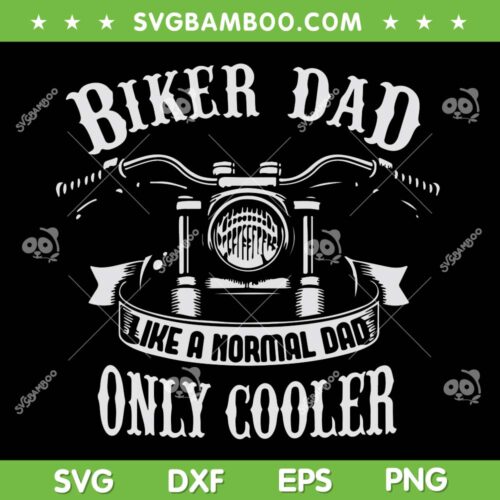 Biker Dad Like A Normal Dad Only Cooler SVG PNG, Biker Dad Only Cooler SVG, Dad Motorcycle DXF SVG PNG EPS