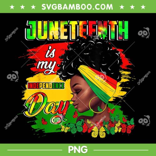 Black Women 4th Of July PNG, Juneteenth Is My Independence Day PNG, African American PNG