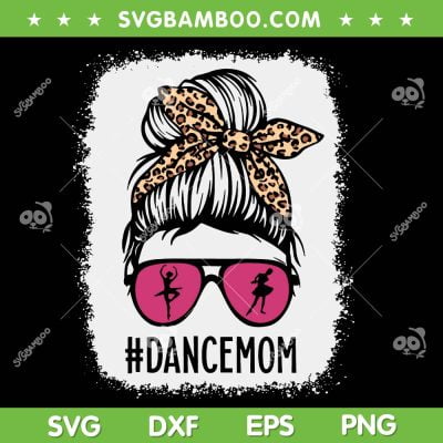 Bleached Dance Mom Messy Bun SVG PNG, Dance Mom Life SVG, Dance Life DXF SVG PNG EPS