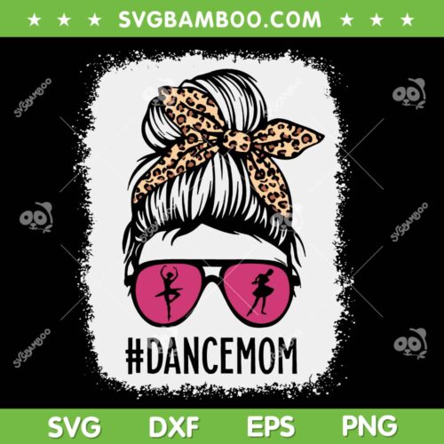 Bleached Dance Mom Messy Bun SVG PNG, Dance Mom Life SVG, Dance Life DXF SVG PNG EPS