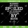 Blessed By God Spoiled By My Husband Protected By Both SVG PNG, Funny Jesus Christian SVG, Blessed By God DXF SVG PNG EPS Blessed By God Spoiled By My Husband Protected By Both SVG PNG, Funny Jesus Christian SVG, Blessed By God DXF SVG PNG EPS