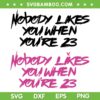 Blink 182 Lyric From What's My Age Again SVG, Nobody Likes You When You're 23 Song SVG, Blink 182 Band DXF SVG PNG EPS Blink 182 Lyric From What's My Age Again SVG, Nobody Likes You When You're 23 Song SVG, Blink 182 Band DXF SVG PNG EPS