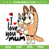 Bluey I Love You Mum SVG PNG, Bluey Mother's Day SVG, Bluey Mom DXF SVG PNG EPS Bluey I Love You Mum SVG PNG, Bluey Mother's Day SVG, Bluey Mom DXF SVG PNG EPS