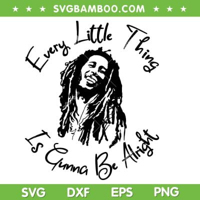 Bob Marley Every Little Thing SVG PNG, Is Gunna Be Alright SVG, Bob Marley DXF SVG PNG EPS Bob Marley Every Little Thing SVG PNG, Is Gunna Be Alright SVG, Bob Marley DXF SVG PNG EPS