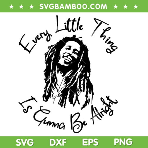 Bob Marley Every Little Thing SVG PNG, Is Gunna Be Alright SVG, Bob Marley DXF SVG PNG EPS