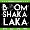 Boom Shaka Laka SVG PNG, 4th of July With Fireworks SVG, Stream Boom Shakalaka DXF SVG PNG EPS