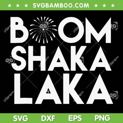 Boom Shaka Laka SVG PNG, 4th of July With Fireworks SVG, Stream Boom Shakalaka DXF SVG PNG EPS