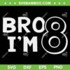 Boy Bro I'm 8 Year Old SVG PNG, 8th Birthday SVG, Eighth Birthday DXF SVG PNG EPS