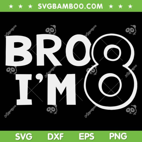 Boy Bro I'm 8 Year Old SVG PNG, 8th Birthday SVG, Eighth Birthday DXF SVG PNG EPS