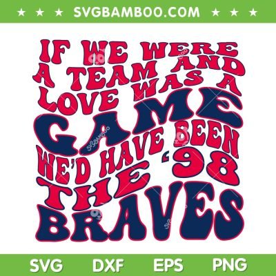 Braves 98 Song SVG PNG, If We Were A Team And Love Was A Game SVG, Wallen Braves Wavy Text DXF SVG PNG EPS Braves 98 Song SVG PNG, If We Were A Team And Love Was A Game SVG, Wallen Braves Wavy Text DXF SVG PNG EPS