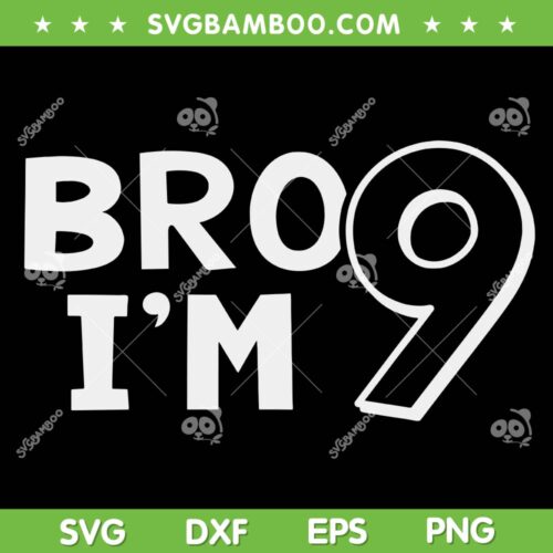 Bro I'm 9 Year Old SVG PNG, 9th Birthday Kids Boys SVG, Bro Im Ninth DXF SVG PNG EPS