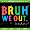 Bruh We Out Teachers SVG PNG, Summer Last Day Of School SVG, End Of School DXF SVG PNG EPS