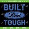 Built Dad Tough SVG PNG, Happy Fathers Day SVG, Funny Father Tough DXF SVG PNG EPS Built Dad Tough SVG PNG, Happy Fathers Day SVG, Funny Father Tough DXF SVG PNG EPS