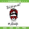 But Did You Die Mom Life SVG PNG, Skull Messy Bun Mama SVG, Mom Life Messy Bun DXF SVG PNG EPS But Did You Die Mom Life SVG PNG, Skull Messy Bun Mama SVG, Mom Life Messy Bun DXF SVG PNG EPS