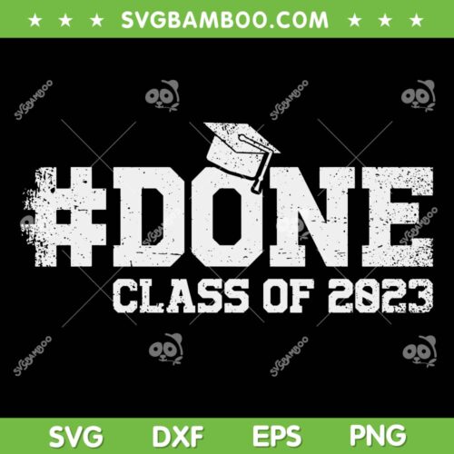 Class Of 2023 Done SVG PNG, Graduation Senior 2023 SVG, 2023 Graduation Cap DXF SVG PNG EPS