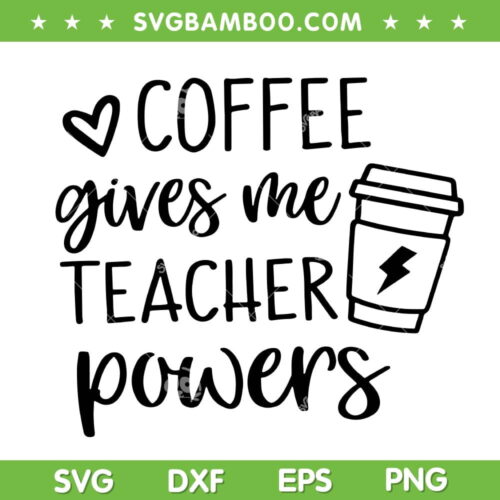 Coffee Gives Me Teacher Powers SVG PNG, Coffee Quotes SVG, Teacher Life DXF SVG PNG EPS