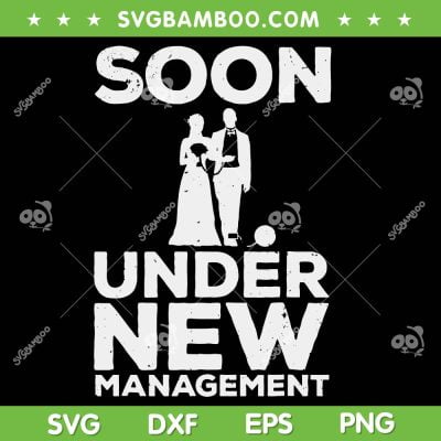 Soon Under New Management SVG PNG, Cool Bachelor Party SVG, Groom Bachelor Party DXF SVG PNG EPS Soon Under New Management SVG PNG, Cool Bachelor Party SVG, Groom Bachelor Party DXF SVG PNG EPS