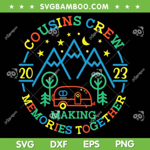Cousin Crew Making Memories 2023 SVG PNG, Family Reunion Trip SVG, Cousin Crew 2023 DXF SVG PNG EPS