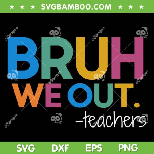 Bruh We Out Teachers SVG PNG, Cute End Of School Year SVG, Teacher Summer DXF SVG PNG EPS