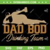 Dad Bod Drinking Team SVG PNG, Fathers Day Dad Bod SVG, Funny Dad Life DXF SVG PNG EPS Dad Bod Drinking Team SVG PNG, Fathers Day Dad Bod SVG, Funny Dad Life DXF SVG PNG EPS