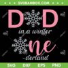 Dad In A Winter Onederland SVG PNG, Dad Of The Birthday Girl SVG, 1st Birthday Snowflake DXF SVG PNG EPS Dad In A Winter Onederland SVG PNG, Dad Of The Birthday Girl SVG, 1st Birthday Snowflake DXF SVG PNG EPS