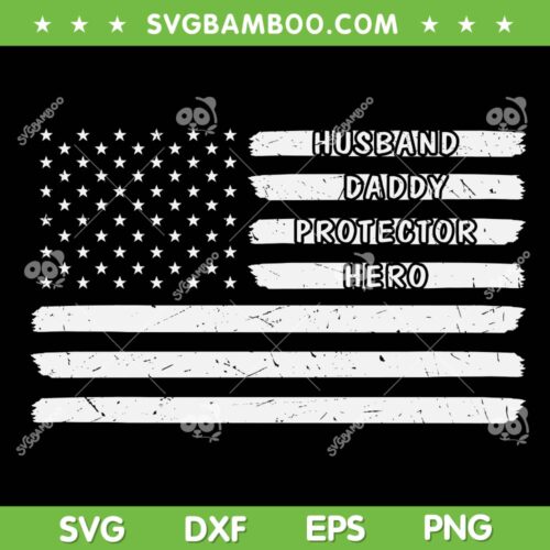 Daddy Husband Hero USA Flag SVG PNG, Husband Daddy Protector Hero SVG, Dad American Flag DXF SVG PNG EPS