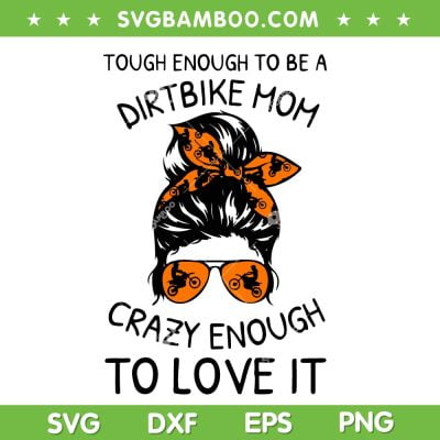 Dirt Bike Mom SVG PNG, Messy Bun Mom Biker SVG, Tough Enough To Be A Dirt Bike Mom DXF SVG PNG EPS
