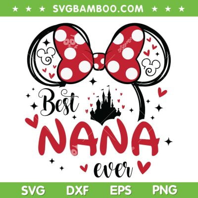 Disney Mouse Best Nana Ever SVG PNG, Minnie Mouse Nana Ever SVG, Funny Mouse Nana DXF SVG PNG EPS