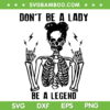 Don't Be A Lady Be A Legend SVG PNG, Feminist Statement SVG, Women Halloween DXF SVG PNG EPS