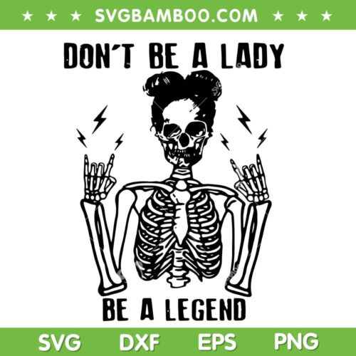Don't Be A Lady Be A Legend SVG PNG, Feminist Statement SVG, Women Halloween DXF SVG PNG EPS