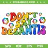 Don't Say Desantis LGBT SVG PNG, Florida Say Gay SVG, LGBTQ Pride DXF SVG PNG EPS