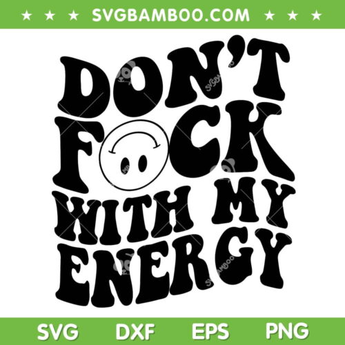 Don't Fuck With My Energy SVG PNG, Good Vibes Only SVG, Smiley Face DXF SVG PNG EPS