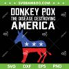 Donkey Pox The Disease Destroying America SVG PNG, Anti Biden SVG, Funny Joe Biden DXF SVG PNG EPS Donkey Pox The Disease Destroying America SVG PNG, Anti Biden SVG, Funny Joe Biden DXF SVG PNG EPS