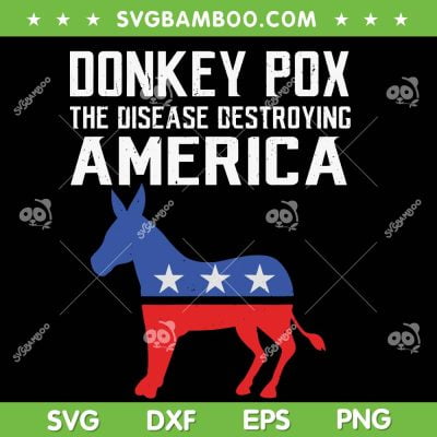 Donkey Pox The Disease Destroying America SVG PNG, Anti Biden SVG, Funny Joe Biden DXF SVG PNG EPS