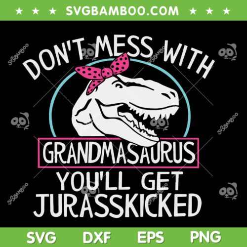 Don't Mess With Grandmasaurus Youll Get Jurasskicked SVG PNG, Funny Grandma Dinosaur Jurasskicked SVG, Grandmother DXF SVG PNG EPS