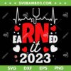 Earned It 2023 For Nurse Graduation SVG PNG, RN LPN Class Of 2023 SVG, Nursing School DXF SVG PNG EPS