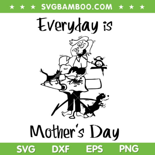Everyday Is Mother's Day SVG PNG, Happy Mother's Day SVG, Mom Quote DXF SVG PNG EPS