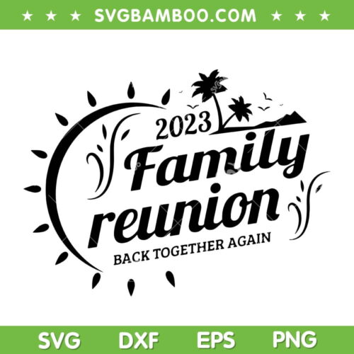 Family Reunion 2023 SVG PNG, Family Vacation Vacay Mode SVG, Back Together Again DXF SVG PNG EPS