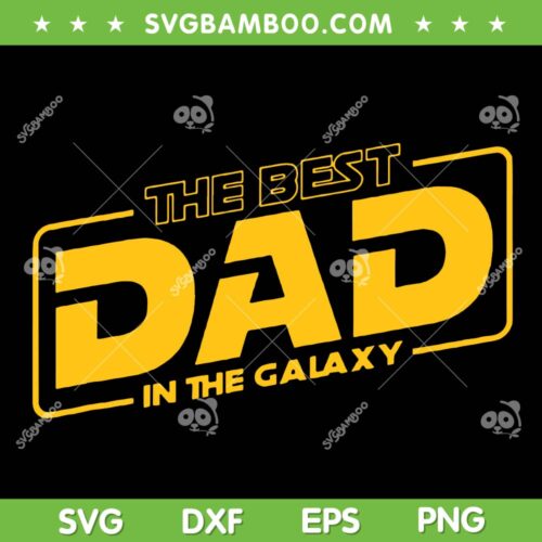 Father's Day Gift The Best Dad In The Galaxy SVG, Galaxy Best Dad SVG, Star War Fathers Day DXF SVG PNG EPS&nbsp;