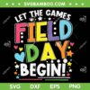 Field Day Let The Games Begin 2023 SVG PNG, Field Day 2023 SVG, Last Day Of School DXF SVG PNG EPS