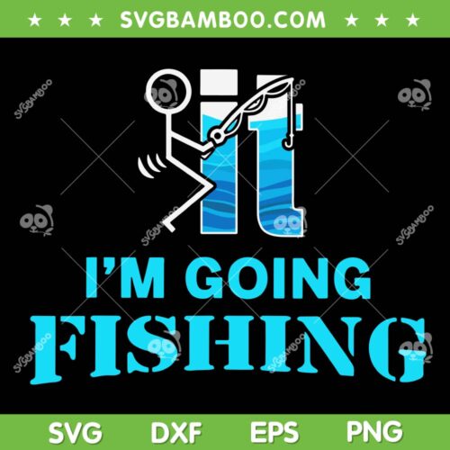 Fuck It I'm Going Fishing SVG PNG, Fish Around And Find Trout SVG, Funny Fishing DXF SVG PNG EPS