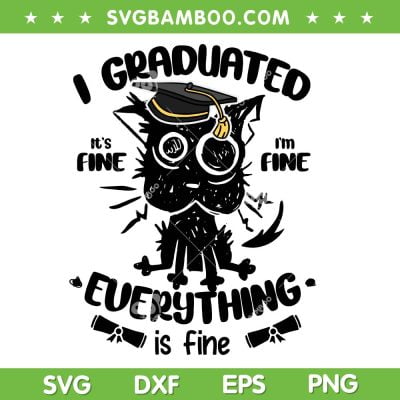 Funny Black Cat Graduation 2023 SVG PNG, I Graduated Graduate Class 2023 SVG, Cat Its Fine Im Fine DXF SVG PNG EPS Funny Black Cat Graduation 2023 SVG PNG, I Graduated Graduate Class 2023 SVG, Cat Its Fine Im Fine DXF SVG PNG EPS