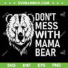 Funny Don't Mess with Mama Bear SVG, Mothers Day Mama Bear Quote SVG, Family Bear DXF SVG PNG EPS Funny Don't Mess with Mama Bear SVG, Mothers Day Mama Bear Quote SVG, Family Bear DXF SVG PNG EPS