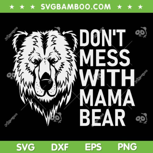 Funny Don't Mess with Mama Bear SVG, Mothers Day Mama Bear Quote SVG, Family Bear DXF SVG PNG EPS