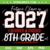 Future Class Of 2027 SVG PNG, I Survived 8th Grade Graduation 2023 SVG, I Survived And Passed DXF SVG PNG EPS Future Class Of 2027 SVG PNG, I Survived 8th Grade Graduation 2023 SVG, I Survived And Passed DXF SVG PNG EPS